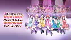 If My Favorite Pop Idol Made It to the Budokan, I Would Die